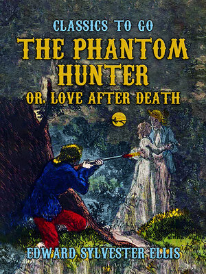 cover image of The Phantom Hunter, or, Love After Death